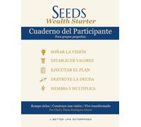 Cuaderno del Participante SEEDS Wealth Starter: Un Viaje de 8 Semanas de Visión Bíblica, Mayordomía y Transformación Financiera
