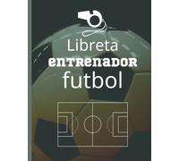cuaderno entrenador de fútbol - libreta para mister futbol: el cuaderno definitivo del entrenador de fútbol - 100 PAGINAS