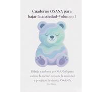 Cuaderno OSANA para bajar la ansiedad - Volumen 1: Dibuja y colorea 30 OSANAS para calmar la mente, reducir la ansiedad y practicar la técnica OSANA ... Emocional para Reducir Ansiedad y Estrés)
