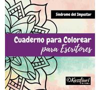 Cuaderno para colorear para escritores: Libérate del Síndrome del Impostor con Creatividad y Color: Mandalas y Frases para Escritores (Colorea, Cree y Escribe)