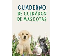 Cuaderno para cuidados de mascotas: "Cuaderno de Registro para Mascotas: Salud, Comida, Ejercicio y Más"
