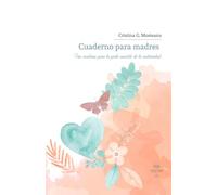 Cuaderno para madres: Un cuaderno para la parte invisible de la maternidad.