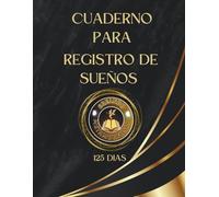 CUADERNO REGISTRO DE SUEÑOS - 125 DIAS: Para registrar, interpretar y descubrir los mensajes ocultos de tus sueños. (“Creando Metamorfosis: Cuadernos de Manifestación”)