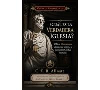 ¿Cuál es la verdadera Iglesia?: Diez razones para unirse a la Comunión Católica Romana (Clásicos apologéticos)