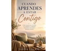 Cuando Aprendes a Estar Contigo: Cómo transformar el miedo a la soledad en confianza, autonomía emocional y bienestar interior