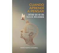 Cuando Aprendí a Pensar Entendí que no era Falta de Inteligencia