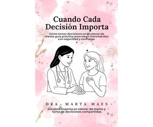 Cuando Cada Decisión Importa. ¿Qué harías si una sola decisión pudiera cambiar el resto de tu vida? Recibir un diagnóstico de cáncer de mama lo cambia ... mama. (Decisiones compartidas en el cáncer)