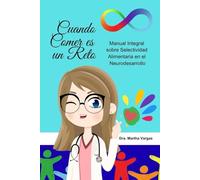 Cuando Comer es un Reto: Manual Integral sobre Selectividad Alimentaria en el Neurodesarrollo (MI MENTE BRILLA. Educa)