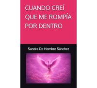 CUANDO CREÍ QUE ME ROMPÍA POR DENTRO