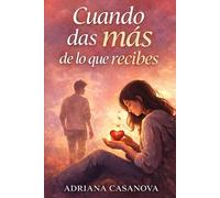 Cuando das más de lo que recibes: Cómo reconocer la dependencia emocional y dejar de vaciarte por amor: 1 (Dependencia emocional: aprender a soltar, ... aprender a soltar, cuidarte y volver a ti)