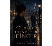 Cuando Dejamos de Fingir (Entre Vidas)