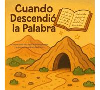 Cuando descendió la palabra: Un cuento ilustrado sobre el inicio del Islam y la primera revelación del Corán