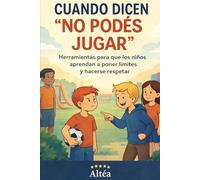 Cuando dicen "no podés jugar": Herramientas para que los niños aprendan a poner límites, hacerse respetar y encontrar su lugar