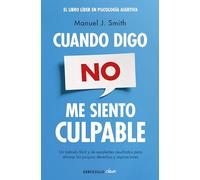 Cuando digo no, me siento culpable: Un metodo facil y de excelentes resultados para afirmar los propios derechos y aspiraciones