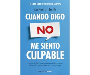 Cuando digo no, me siento culpable: Un metodo facil y de excelentes resultados para afirmar los propios derechos y aspiraciones (Clave)