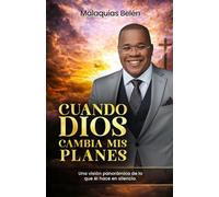 CUANDO DIOS CAMBIA MIS PLANES: UNA VISION PANORAMICA DE LO QUE EL HACE EN SILENCIO
