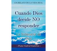 Cuando Dios Decide No Responder: La Soberania De Dios
