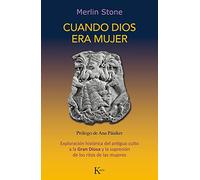 Cuando Dios Era Mujer: Exploración Histórica del Antiguo Culto a la Gran Diosa Y La Supresión de Los Ritos de Las Mujeres