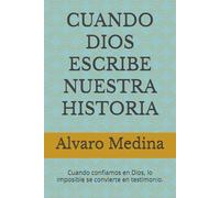 CUANDO DIOS ESCRIBE NUESTRA HISTORIA: Cuando confiamos en Dios, lo imposible se convierte en testimonio.