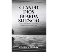Cuando Dios guarda silencio: Cómo mantener la fe cuando no escuchas la voz de Dios