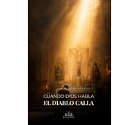 Cuando Dios Habla, el Diablo Calla: Una Guía Católica de Oración, Discernimiento Espiritual y Victoria sobre las Tentaciones