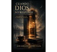 CUANDO DIOS NO RESPONDE: DESCUBRIENDO LA FE EN MEDIO DEL SILENCIO