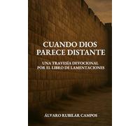 Cuando Dios parece distante: Una travesía devocional por el libro de Lamentaciones