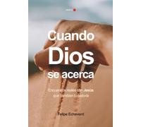 Cuando Dios se acerca: Encuentros reales con Jesús que cambian tu historia