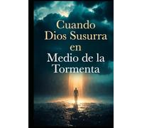 Cuando DIOS Susurra en Medio de la Tormenta: Un devocional diario de esperanza y fe para tiempos difíciles