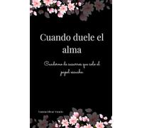 Cuando duele el alma: Cuaderno de susurros que solo el papel escucha
