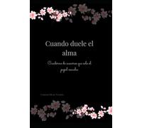 Cuando duele el alma: Cuaderno de susurros que solo el papel escucha