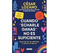 Cuando Echarle Ganas No Es Suficiente / When Hanging in There Is Not Enough: Aprende de las pérdidas y retoma el camino/ Learn from the Losses and Get Back on Track