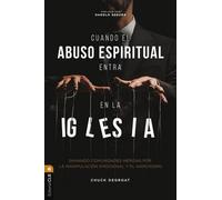 Cuando el abuso espiritual entra en la iglesia : Sanando comunidades heridas por el narcisismo y la manipulacion emocional