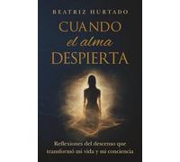 Cuando el alma despierta: Reflexiones del descenso que transformó mi vida y mi conciencia
