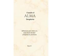 Cuando el Alma Despierta: Reflexiones para volver a ti, sanar desde el amor y despertar la conciencia.