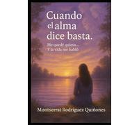 Cuando el alma dice basta: Me quedé quieta... Y la vida me habló (Las vidas del Alma.)