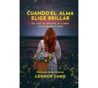 Cuando el alma elige brillar: Un viaje de sanación, fe y amor propio desde el alma