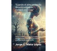“Cuando el alma recuerda: reconstruir(se) en tiempos inciertos”: Cómo la memoria, la nostalgia, la sensibilidad y las emociones pueden convertirse en tus mayores aliadas para decidir, sanar y avanzar