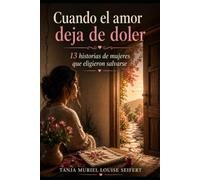 Cuando el amor deja de doler: 13 historias des mujeres que eligieron salvarse