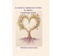 Cuando el Amor Encuentra su Orden: Cuentos que Sanan