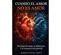Cuando el amor no es amor: Psicología del apego, la idealización y la reconstrucción personal