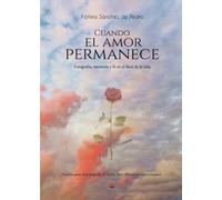 Cuando el amor permanece: Fotografía, memoria y fe en el final de la vida
