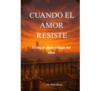 CUANDO EL AMOR RESISTE.: El hogar como refugio del alma.