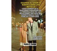 Cuando el Amor se Siente como una Batalla: Cómo Enfrentar el Trastorno Paranoide de la Personalidad en las Relaciones: Una Guía de Supervivencia para ... L. Longo Paranoid Personality Disorder)