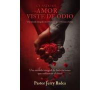 CUANDO EL AMOR SE VISTE DE ODIO: Una mirada integral a las relaciones que enferman el alma