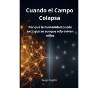 Cuando El Campo Colapsa: Por qué la humanidad puede extinguirse aunque sobrevivan miles