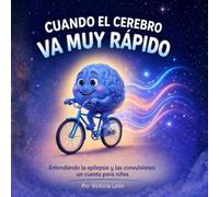 Cuando el cerebro va muy rápido: Entendiendo la epilepsia y las convulsiones: un cuento para niños (When Your Brain Goes Too Fast: A Story About Seizures & Epilepsy)