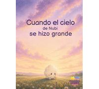 Cuando el cielo de Nubi se hizo grande: Una historia para acompañar los días en que todo parece demasiado. (Nubi & Tilo)