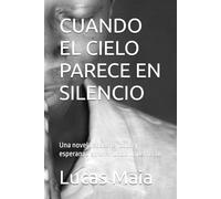CUANDO EL CIELO PARECE EN SILENCIO: Una novela sobre fe, duda y esperanza en un mundo imperfecto (When Heaven Is Silent)