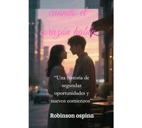 Cuando el corazón habla: Una novela de romance contemporáneo sobre segundas oportunidades, destino y el poder del amor verdadero